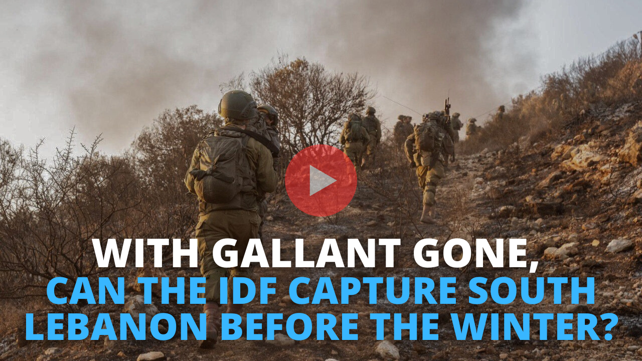 With Gallant Gone, Can The IDF Capture South Lebanon Before The Winter ...
